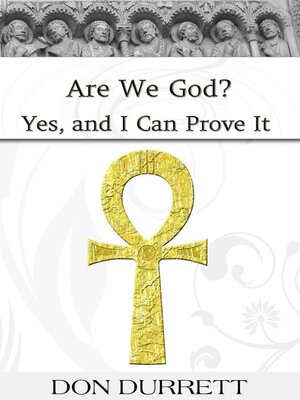 cover image of Are We God? Yes, and I Can Prove It
